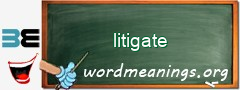 WordMeaning blackboard for litigate